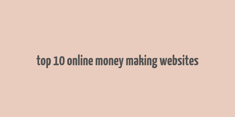 top 10 online money making websites