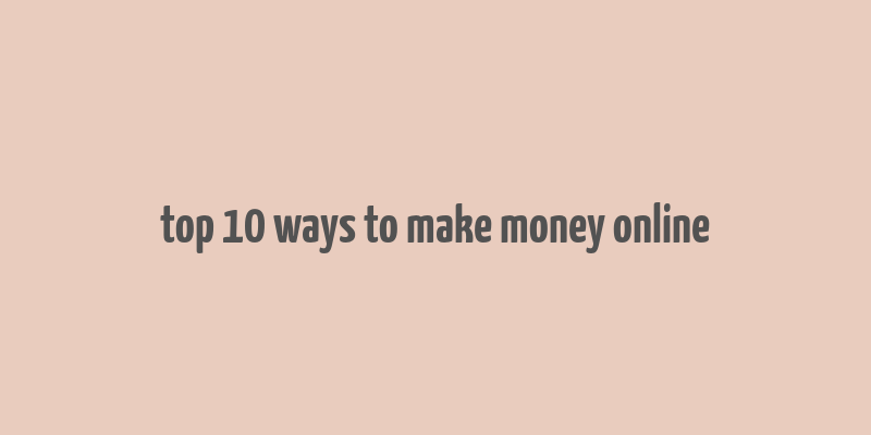 top 10 ways to make money online