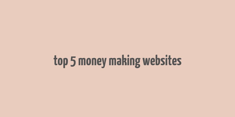 top 5 money making websites