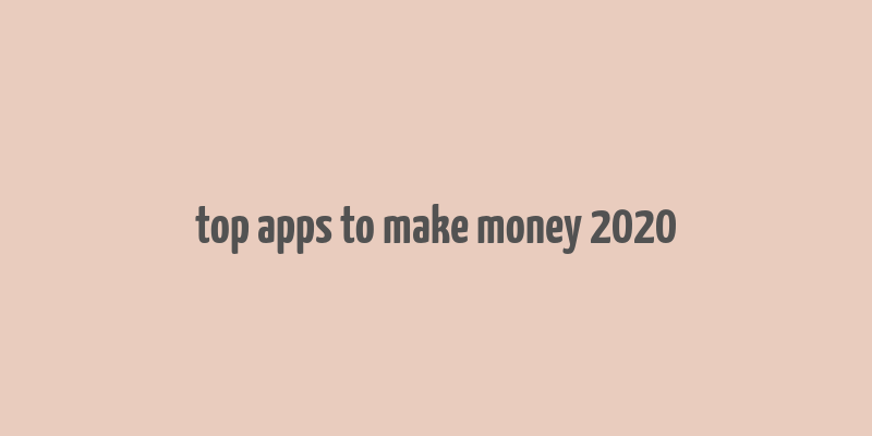 top apps to make money 2020