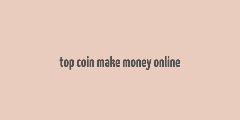 top coin make money online