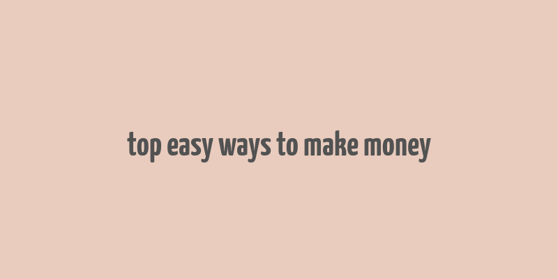 top easy ways to make money