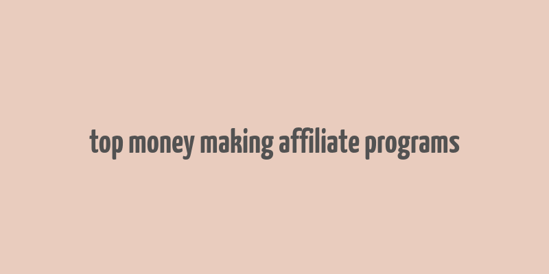 top money making affiliate programs