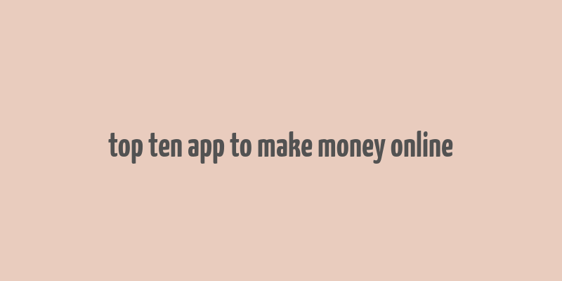 top ten app to make money online