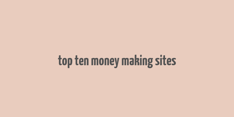 top ten money making sites