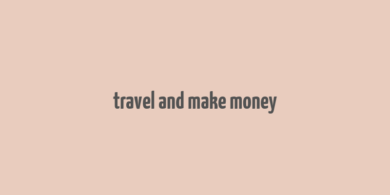 travel and make money