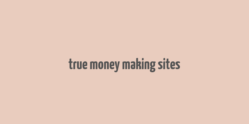 true money making sites