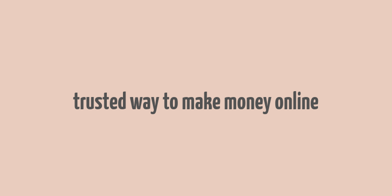 trusted way to make money online