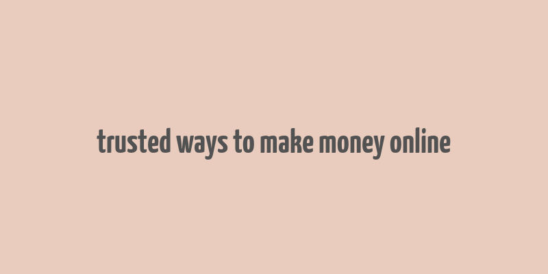 trusted ways to make money online