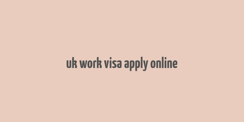 uk work visa apply online