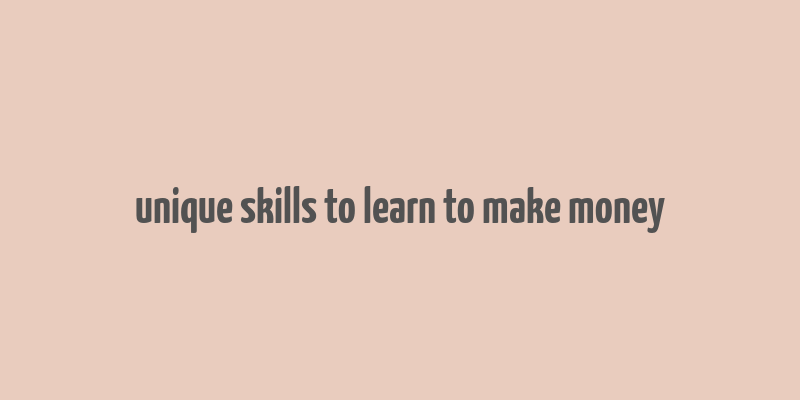 unique skills to learn to make money