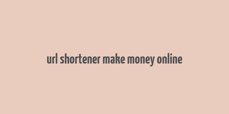 url shortener make money online