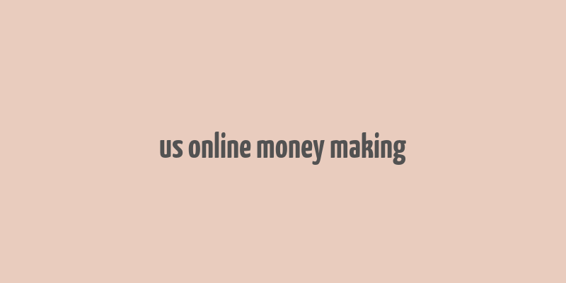 us online money making