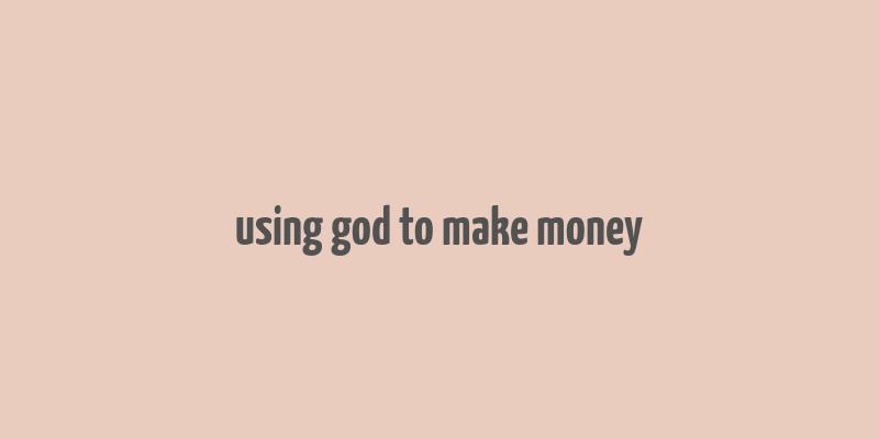 using god to make money