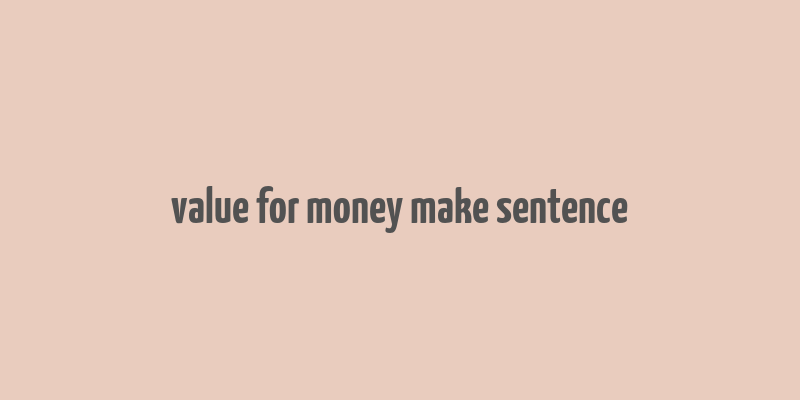 value for money make sentence