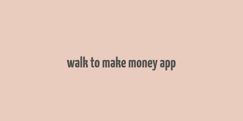 walk to make money app