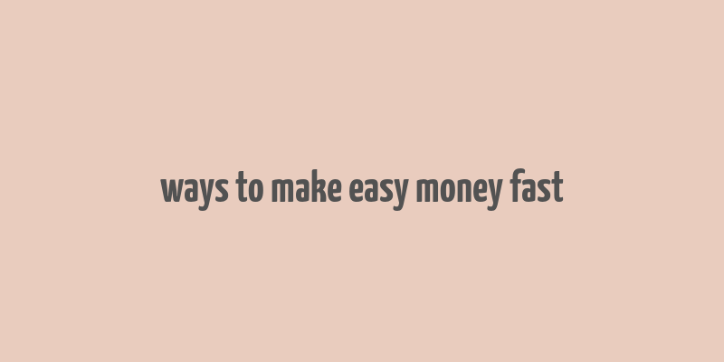 ways to make easy money fast