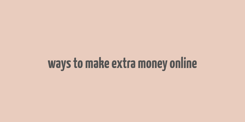 ways to make extra money online