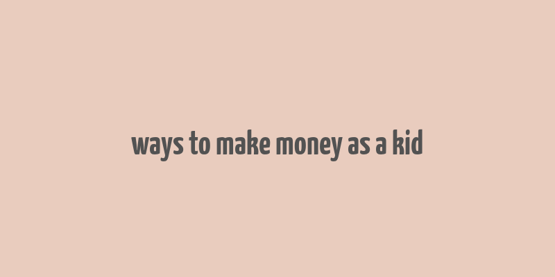 ways to make money as a kid