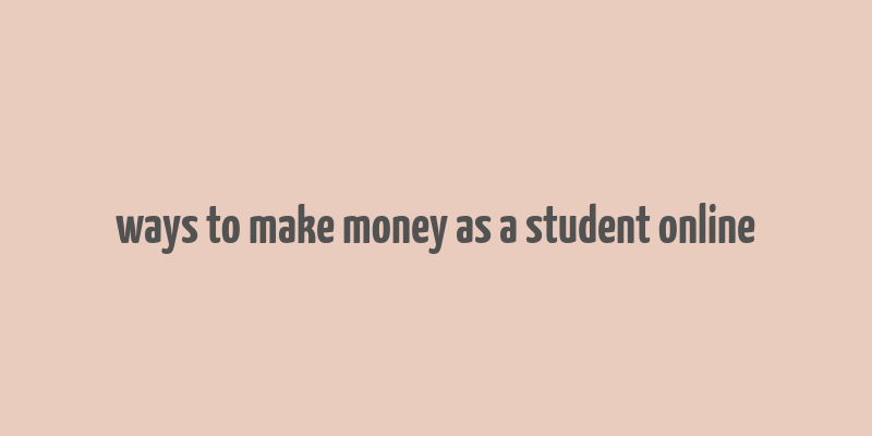 ways to make money as a student online