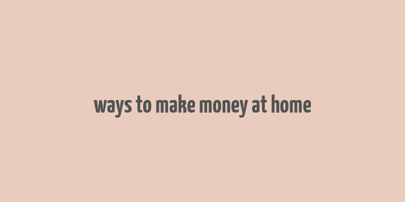 ways to make money at home