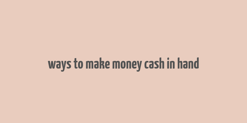 ways to make money cash in hand