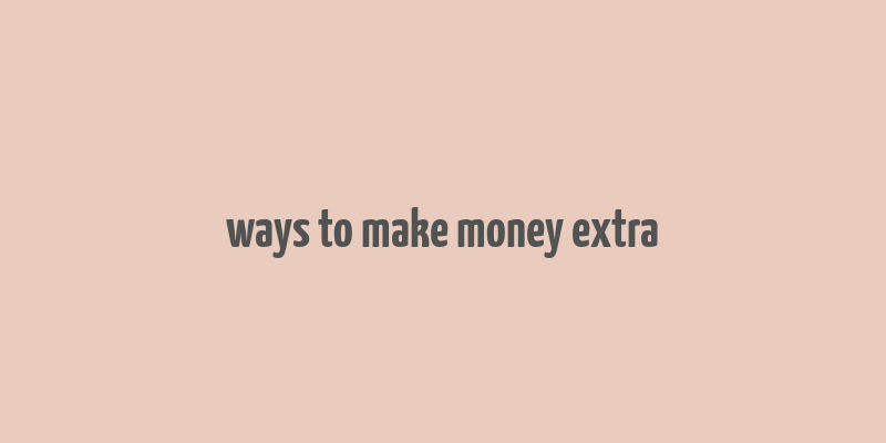 ways to make money extra