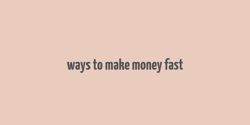 ways to make money fast