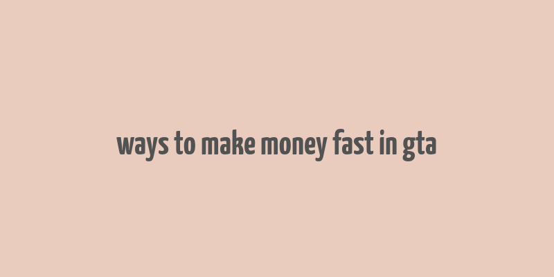 ways to make money fast in gta