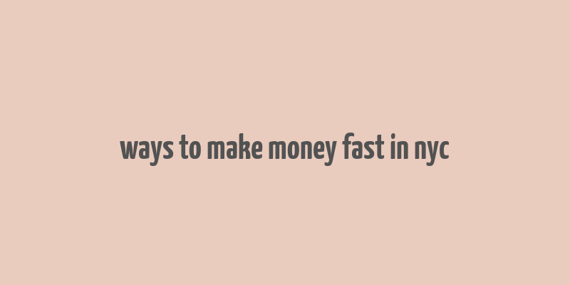 ways to make money fast in nyc