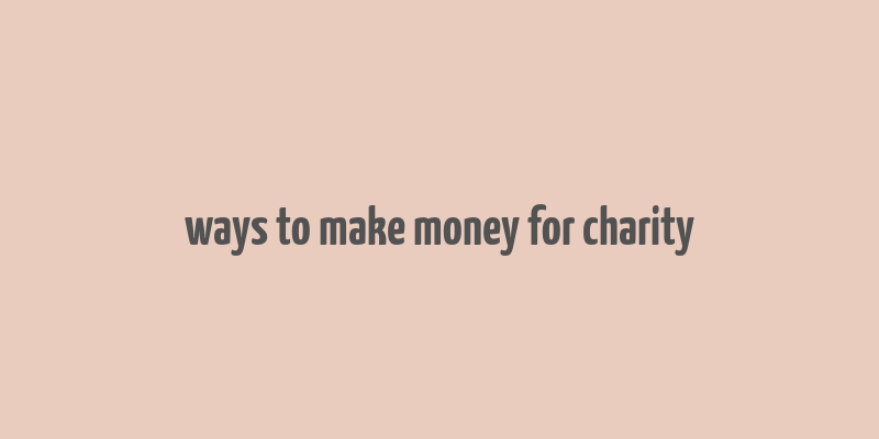 ways to make money for charity