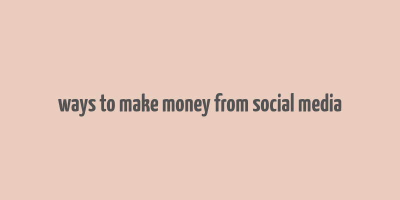 ways to make money from social media