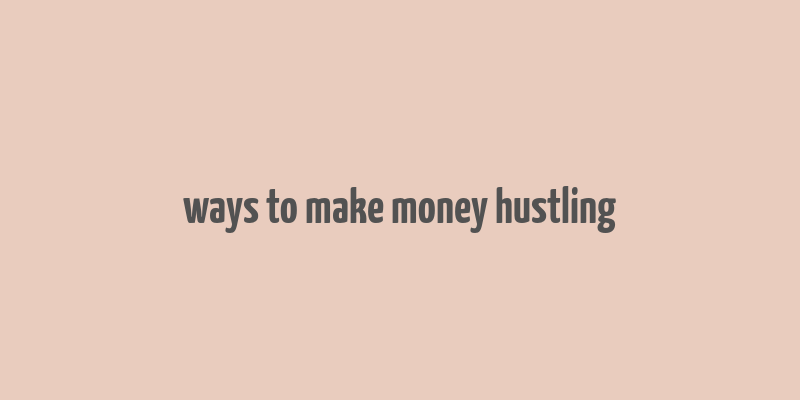 ways to make money hustling