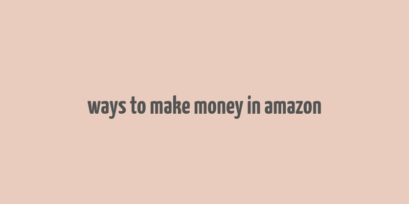 ways to make money in amazon