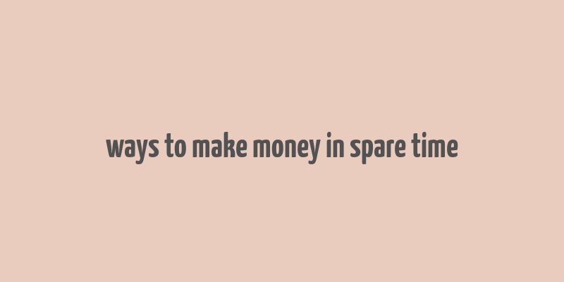 ways to make money in spare time