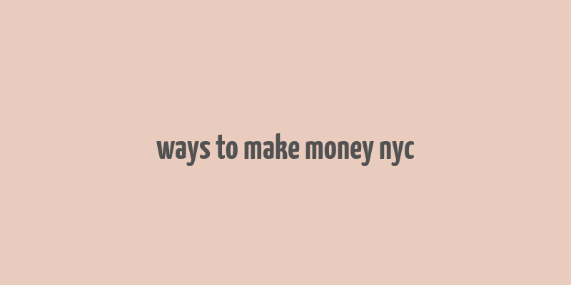 ways to make money nyc