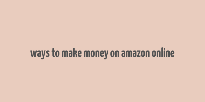 ways to make money on amazon online