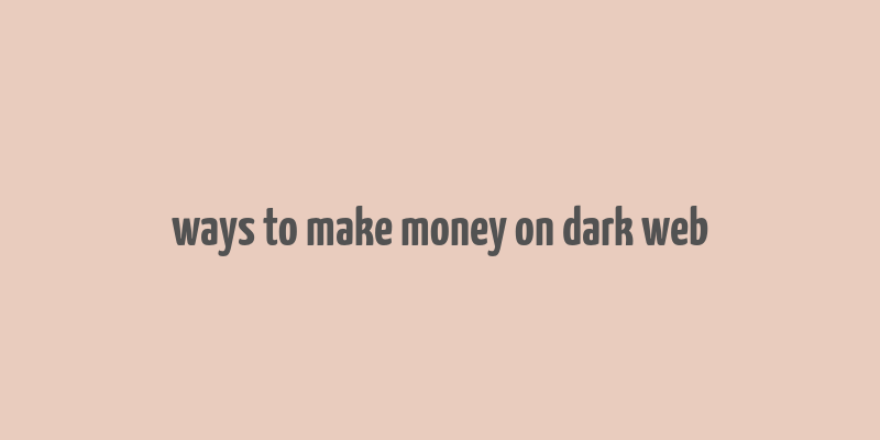 ways to make money on dark web