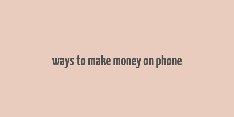 ways to make money on phone