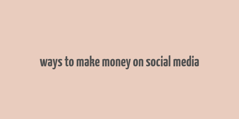 ways to make money on social media