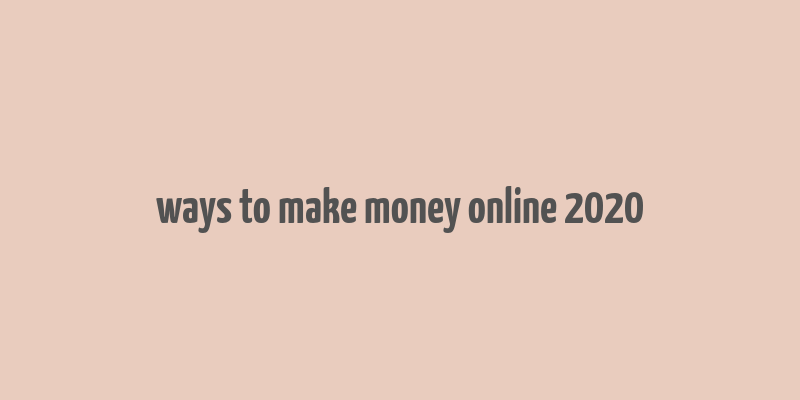 ways to make money online 2020