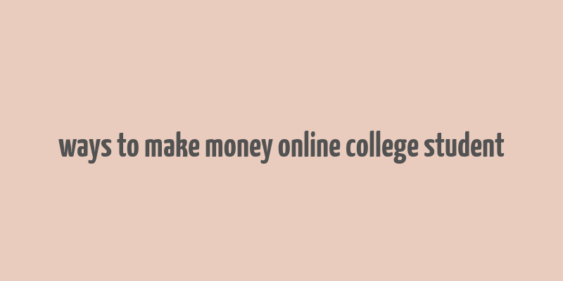 ways to make money online college student