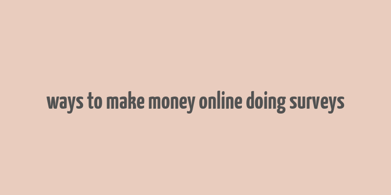 ways to make money online doing surveys