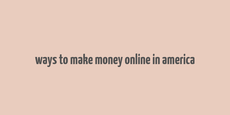 ways to make money online in america