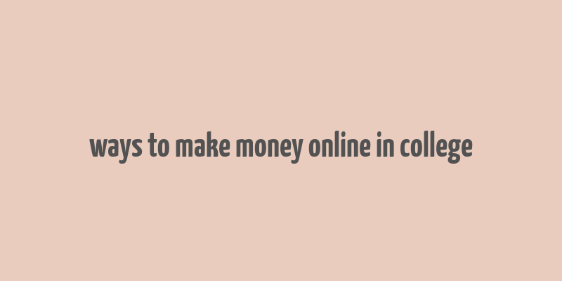 ways to make money online in college