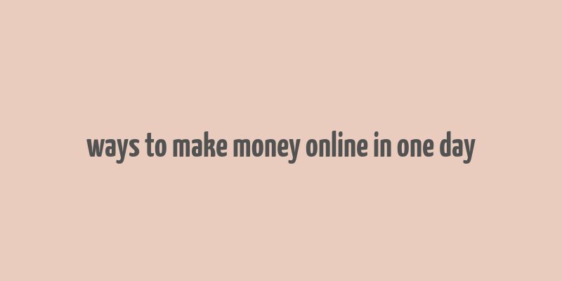 ways to make money online in one day