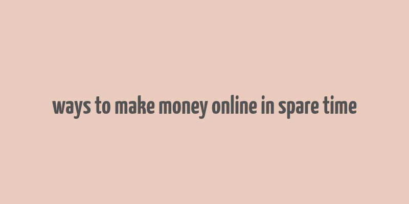 ways to make money online in spare time