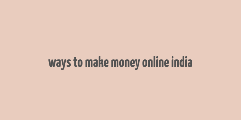 ways to make money online india