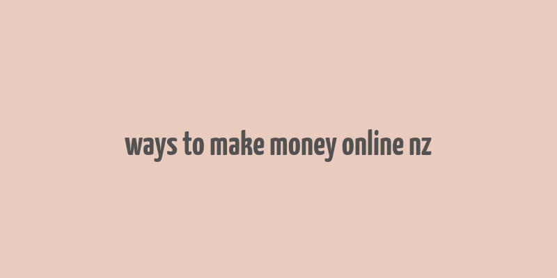 ways to make money online nz