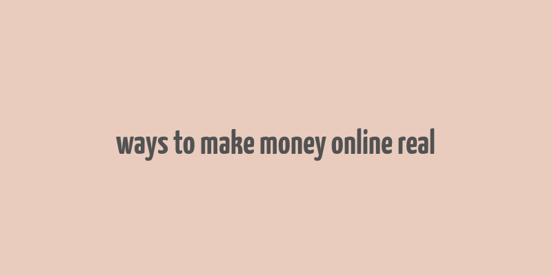 ways to make money online real